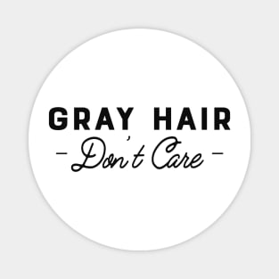 Gray Hair Don't Care Magnet